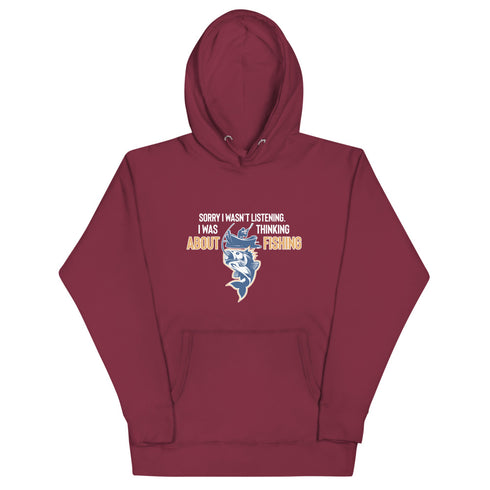 Sorry I Wasn't Listening. I Was Thinking About Fishing Unisex Hoodie - Mainstream Freedom